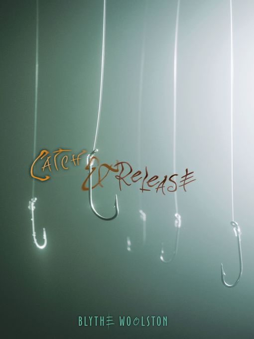 Title details for Catch & Release by Blythe Woolston - Available